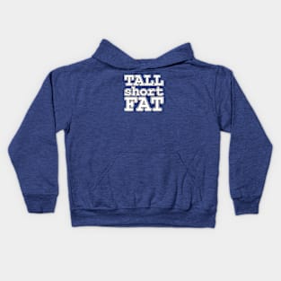 Tall Short Fat - title only Kids Hoodie